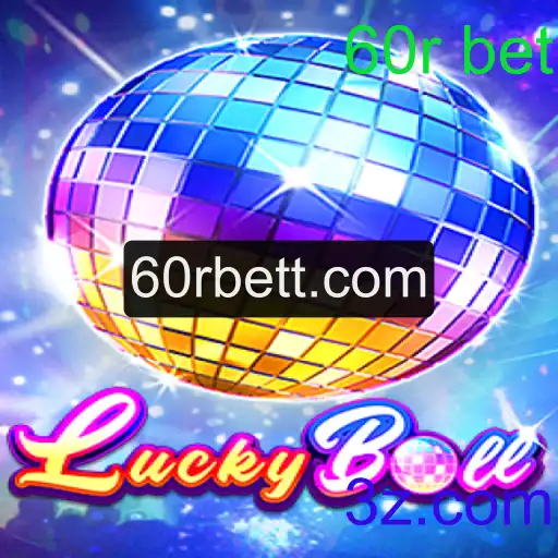 Tudo o que Você Precisa Saber sobre LuckyBall e a Aposta 60r